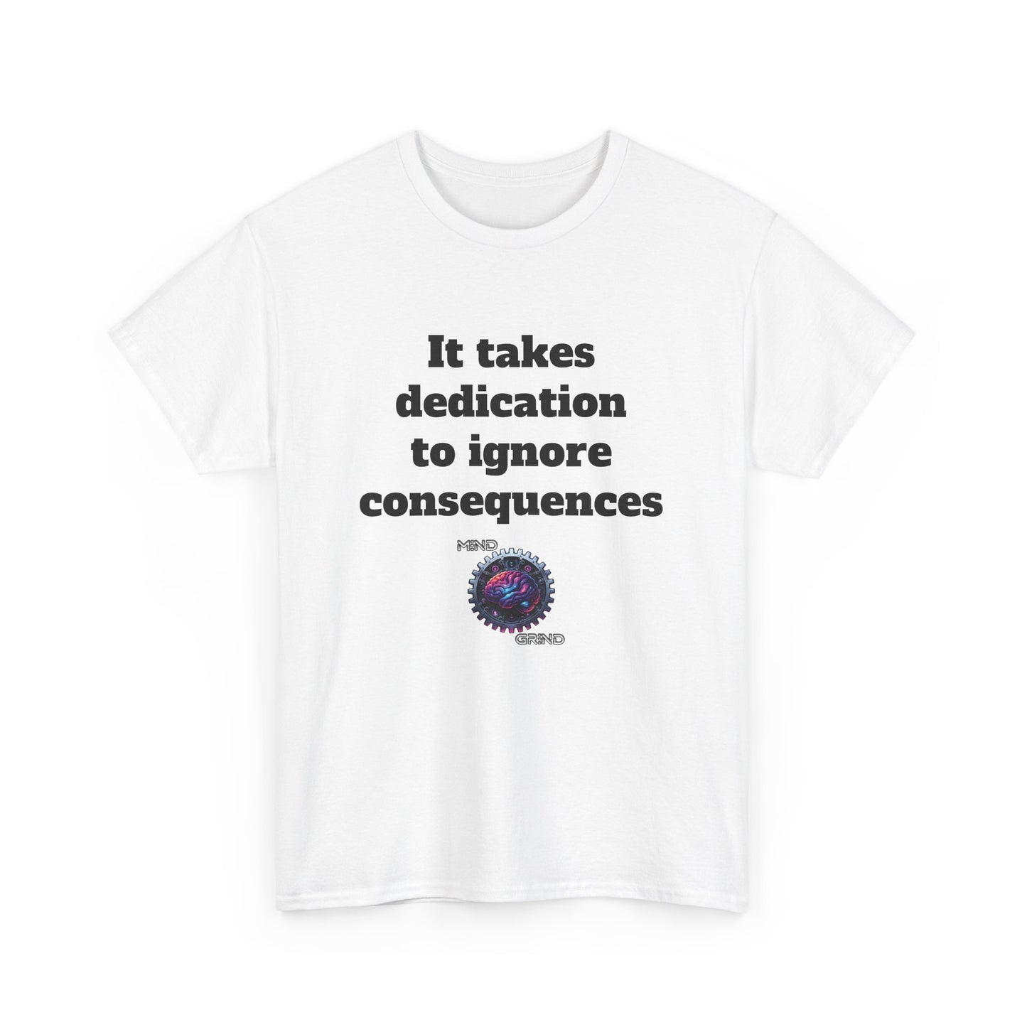 It takes dedication to ignore consequences - Unisex Heavy Cotton Tee - Large Logo