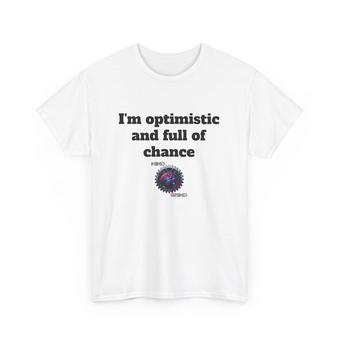 I'm optimistic and full of chance - Unisex Heavy Cotton Tee - Large Logo