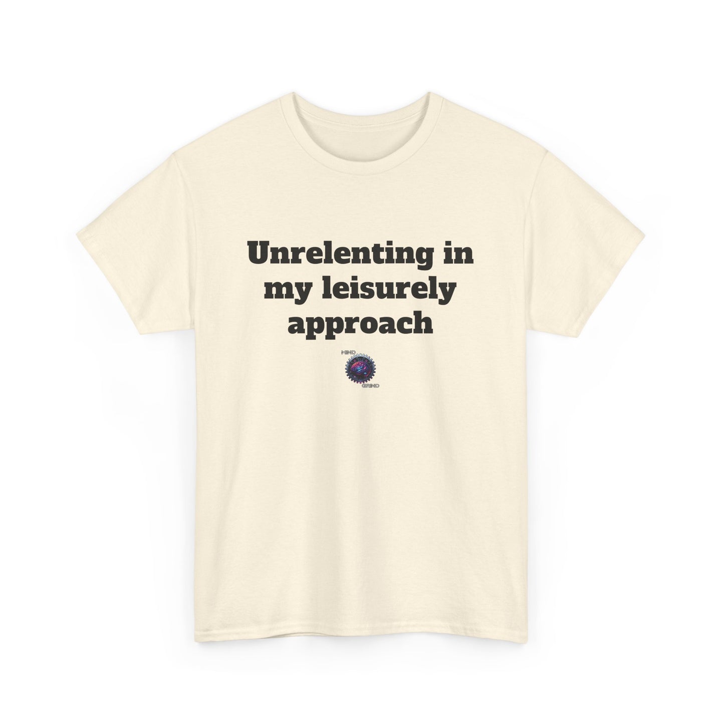 Unrelenting in my leisurely approach - Unisex Heavy Cotton Tee - Small Logo