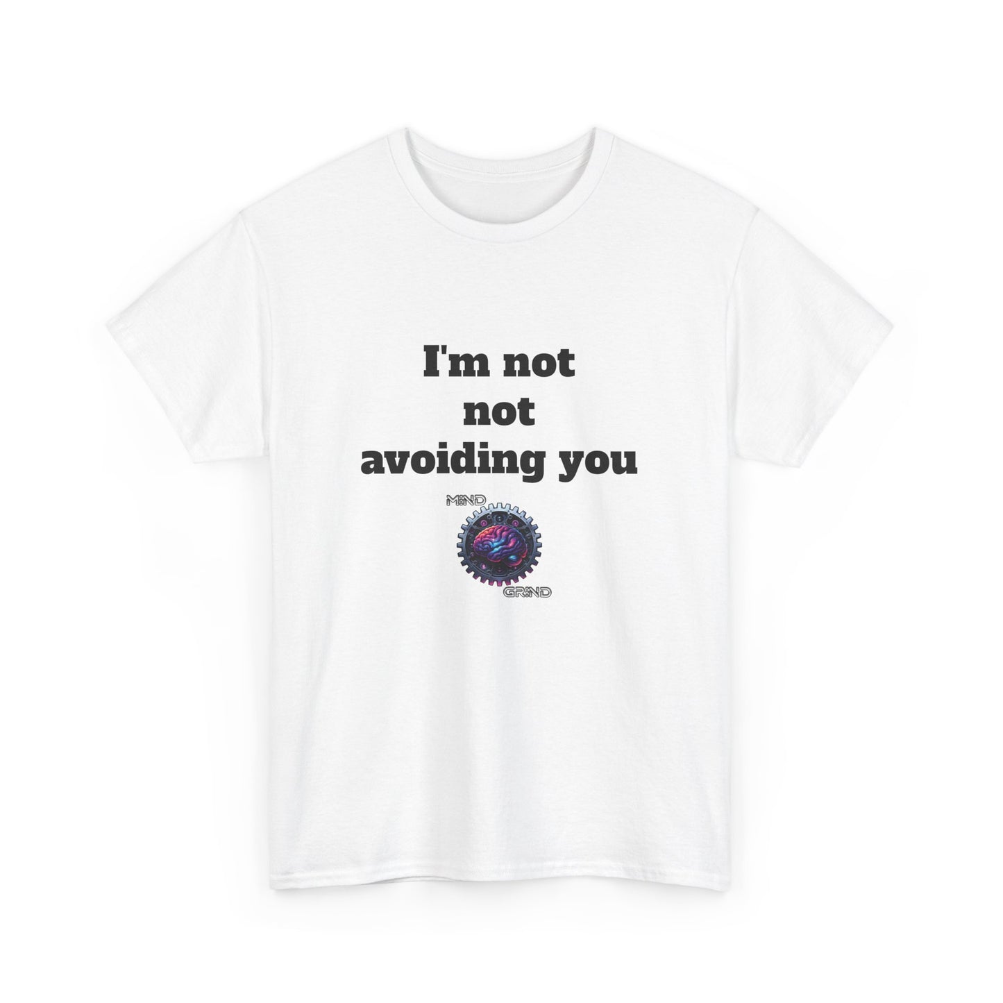 I'm not not avoiding you - Unisex Heavy Cotton Tee - Large Logo