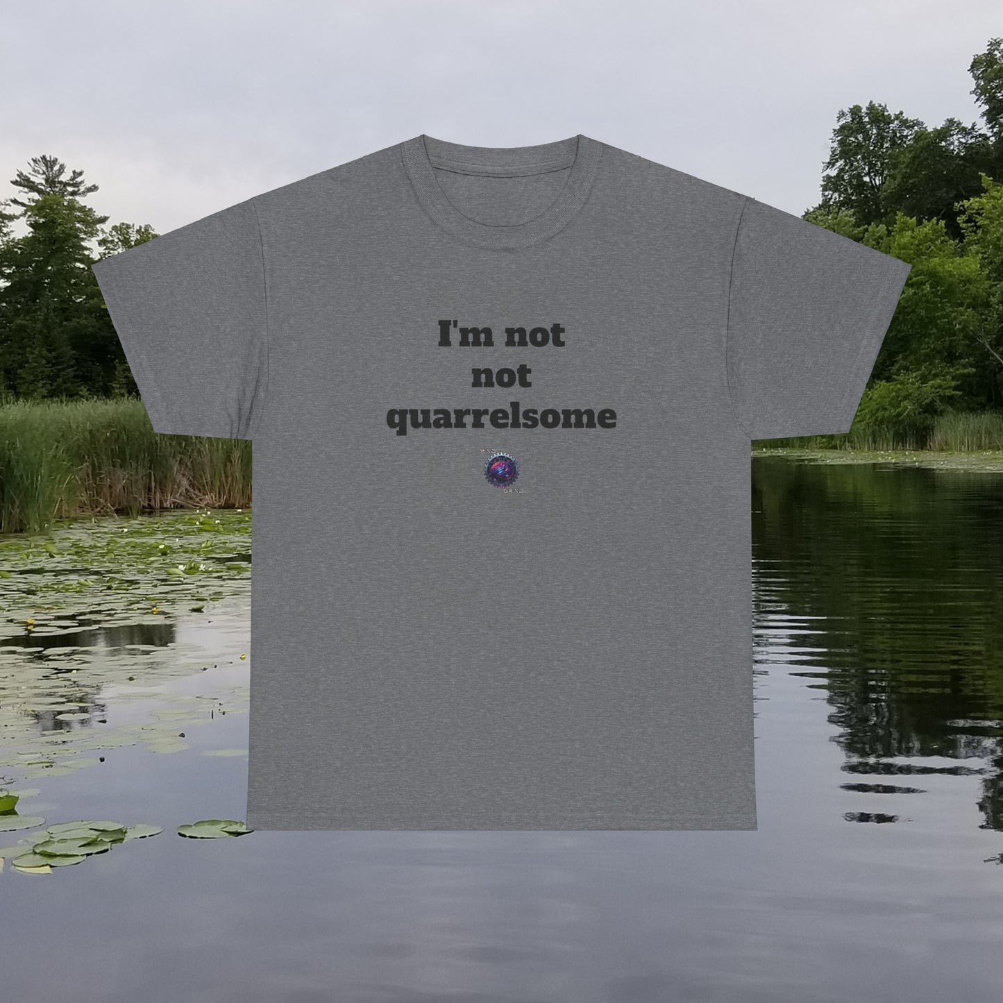I'm not not quarrelsome - Unisex Heavy Cotton Tee - Small Logo