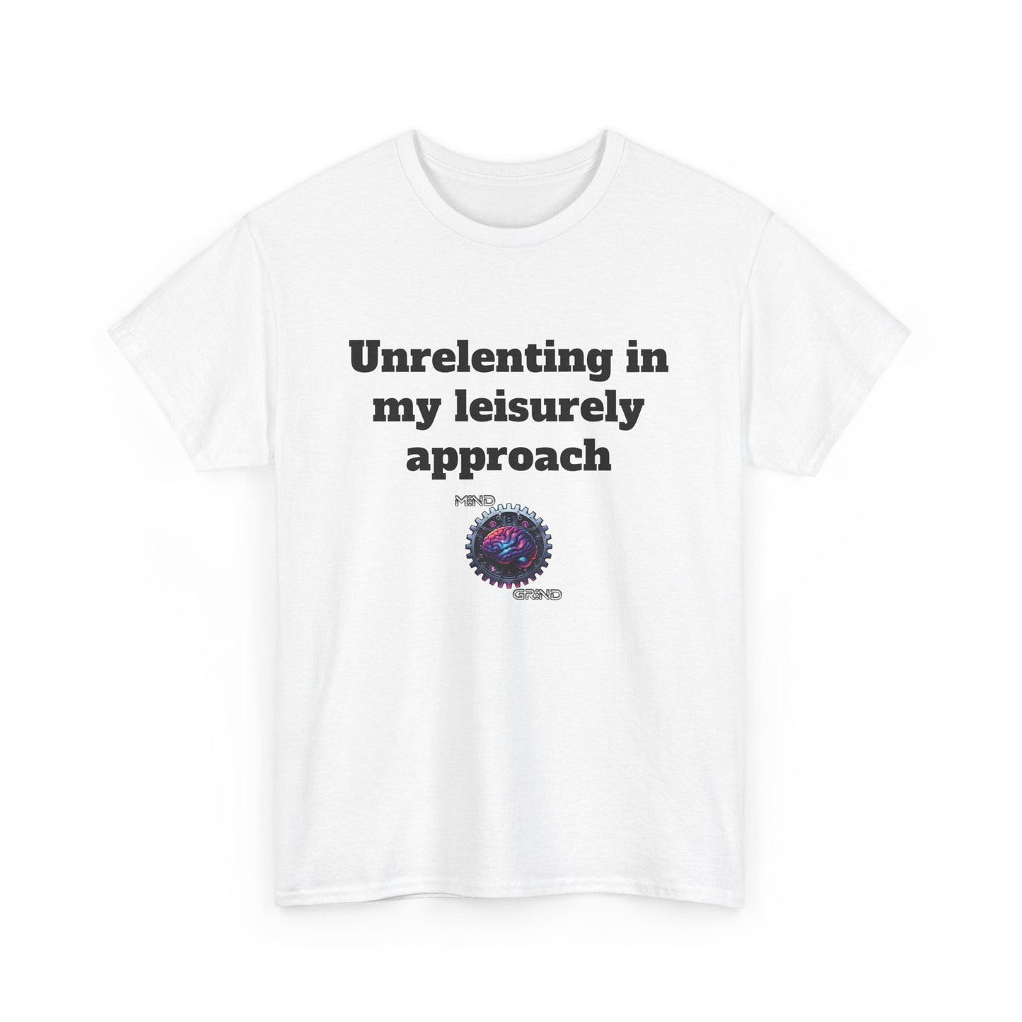 Unrelenting in my leisurely approach - Unisex Heavy Cotton Tee - Large Logo