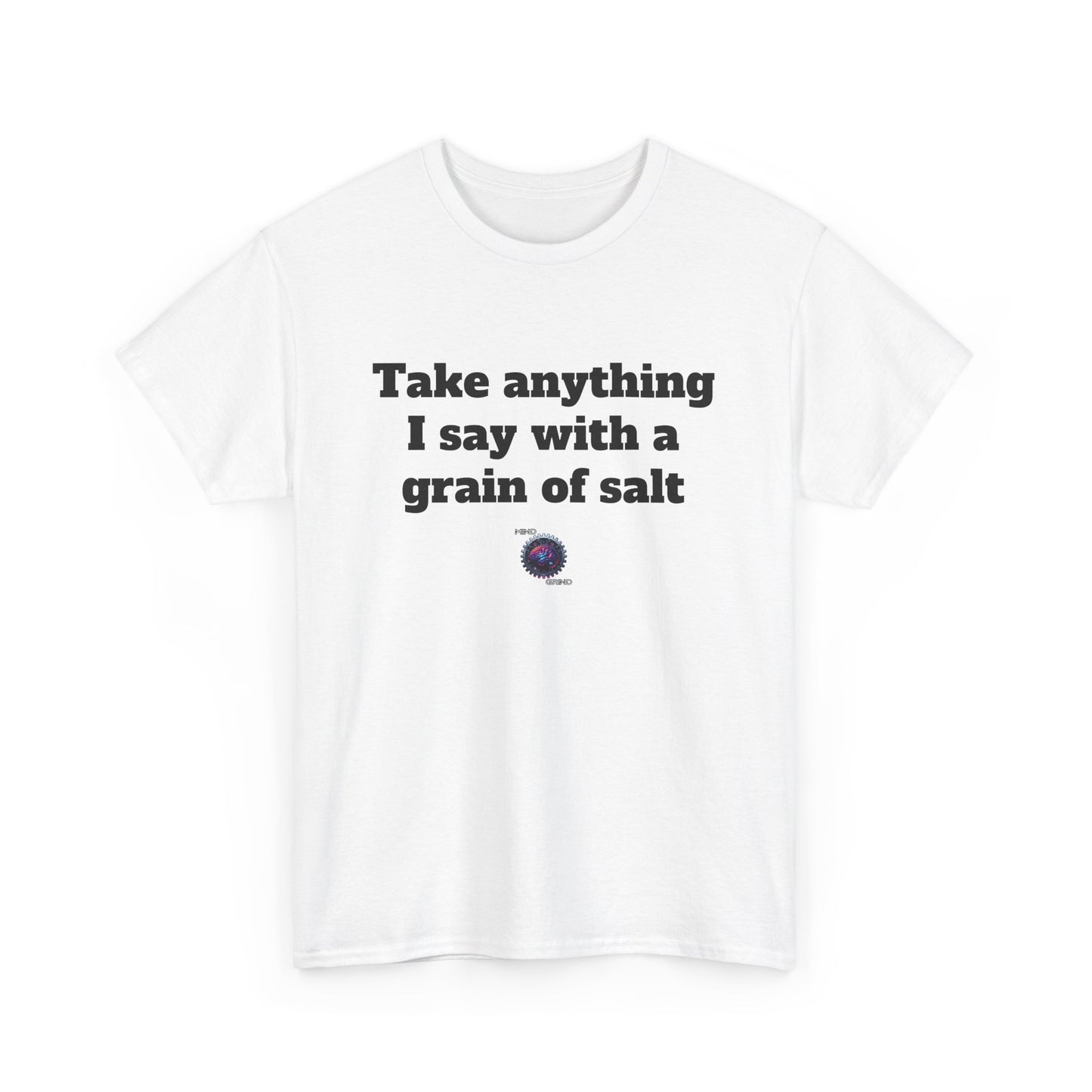 Take anything I say with a grain of salt - Unisex Heavy Cotton Tee - Small Logo