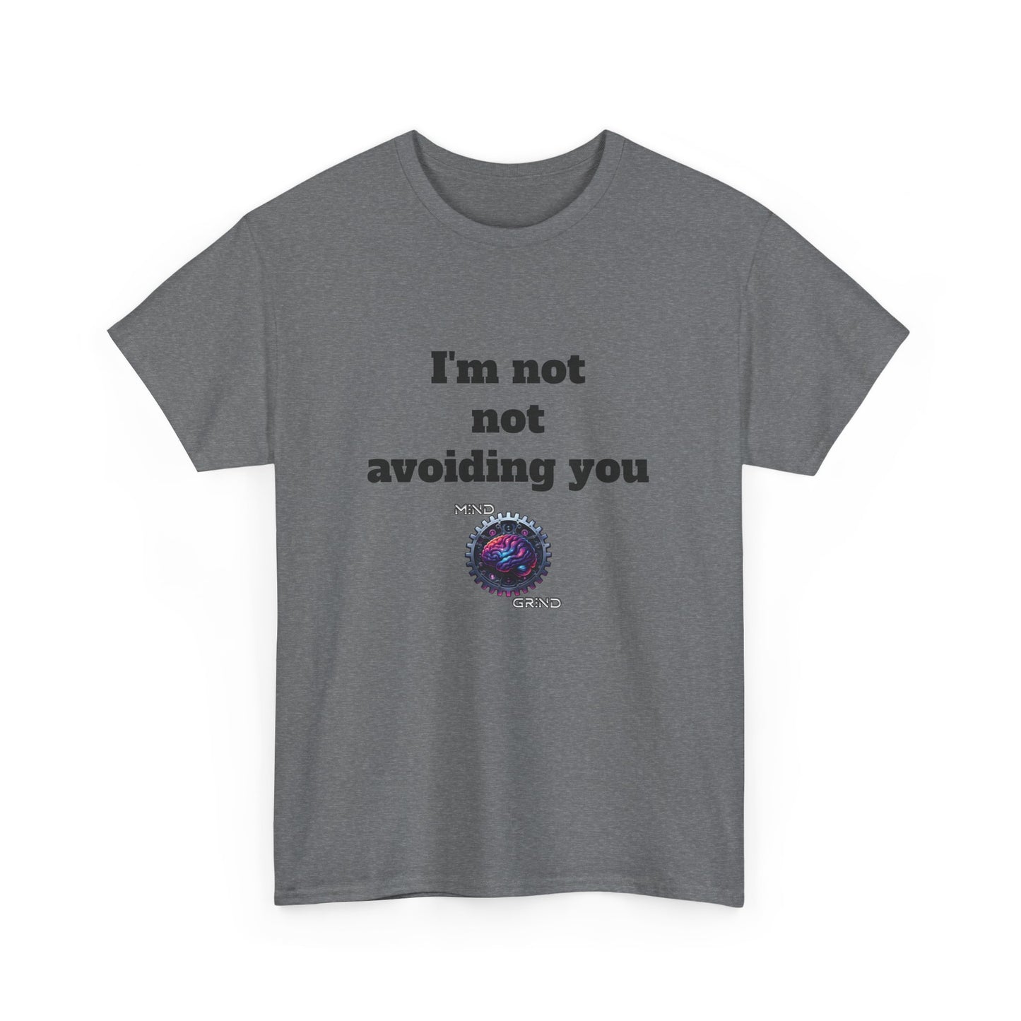 I'm not not avoiding you - Unisex Heavy Cotton Tee - Large Logo