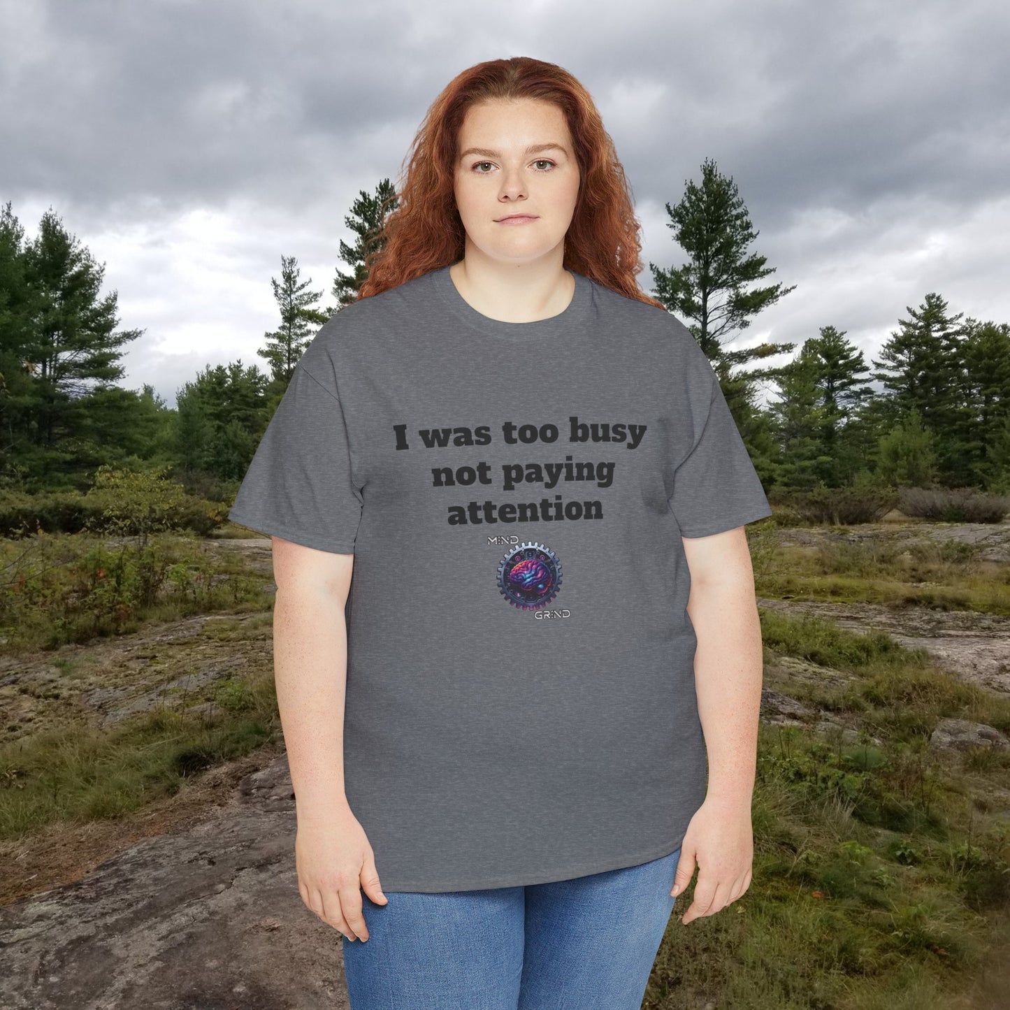 I was too busy not paying attention - Unisex Heavy Cotton Tee - Large Logo