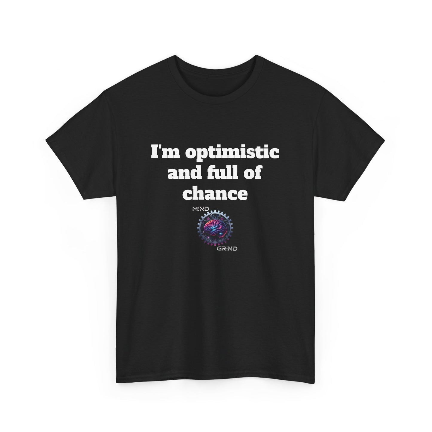 I'm optimistic and full of chance - Unisex Heavy Cotton Tee - Large Logo