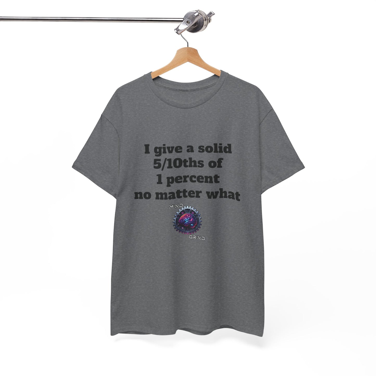 I give a solid 5/10ths of 1 percent no matter what - Unisex Heavy Cotton Tee - Large Logo