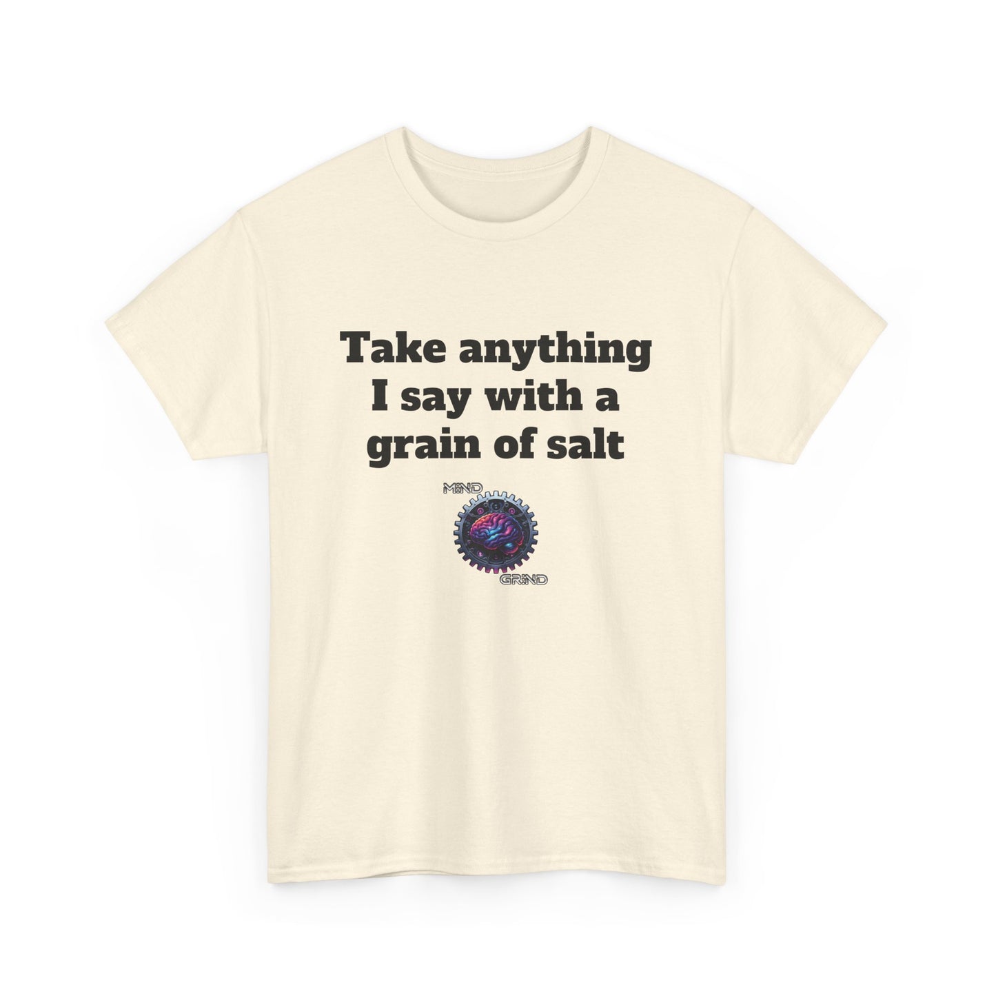 Take anything I say with a grain of salt - Unisex Heavy Cotton Tee - Large Logo