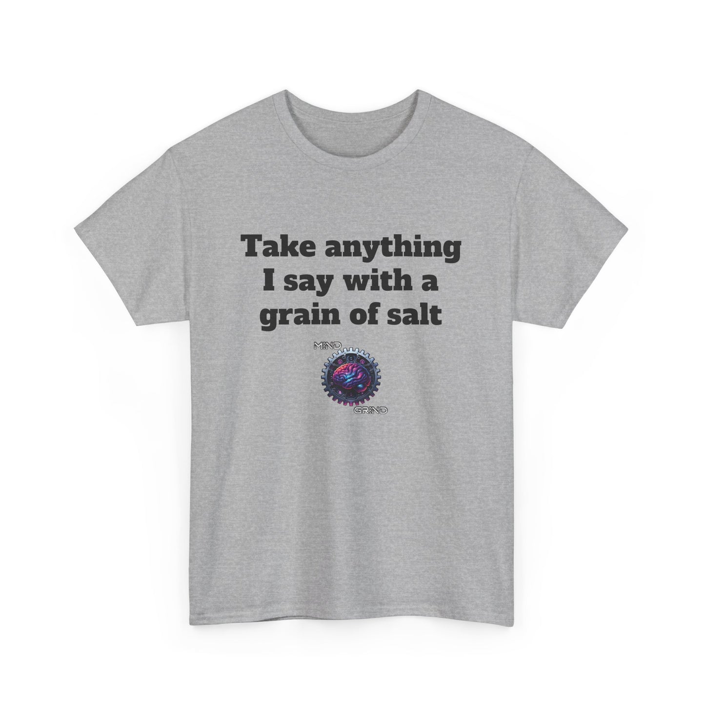 Take anything I say with a grain of salt - Unisex Heavy Cotton Tee - Large Logo