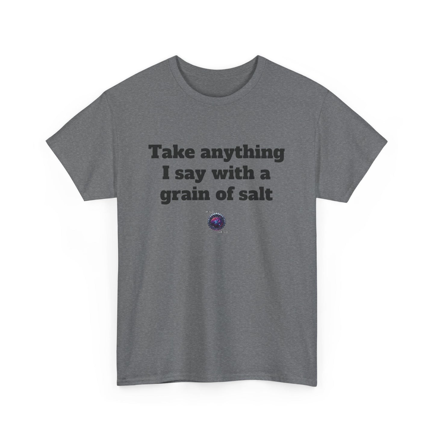Take anything I say with a grain of salt - Unisex Heavy Cotton Tee - Small Logo