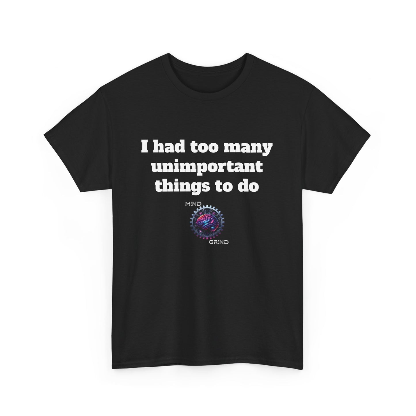 I had too many unimportant things to do - Unisex Heavy Cotton Tee - Large Logo