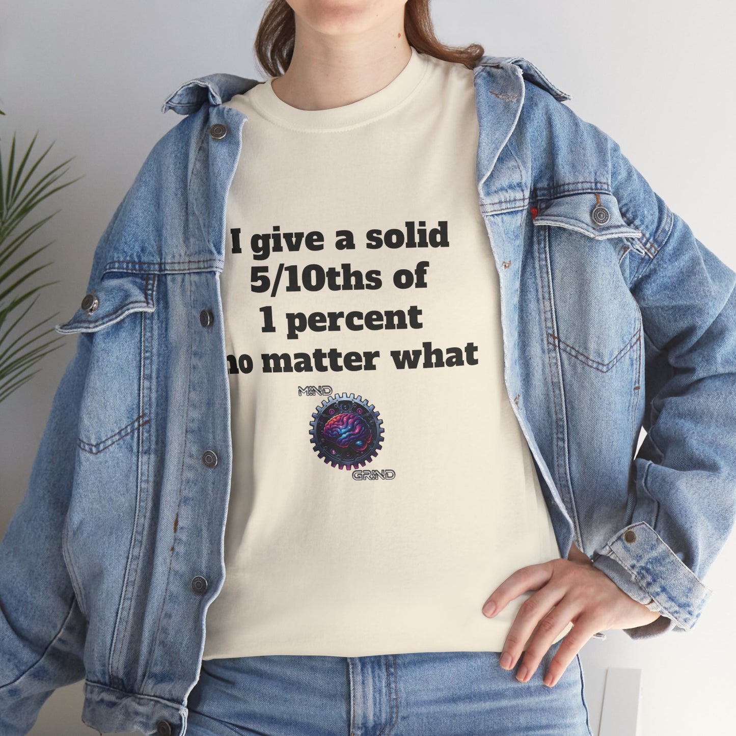 I give a solid 5/10ths of 1 percent no matter what - Unisex Heavy Cotton Tee - Large Logo