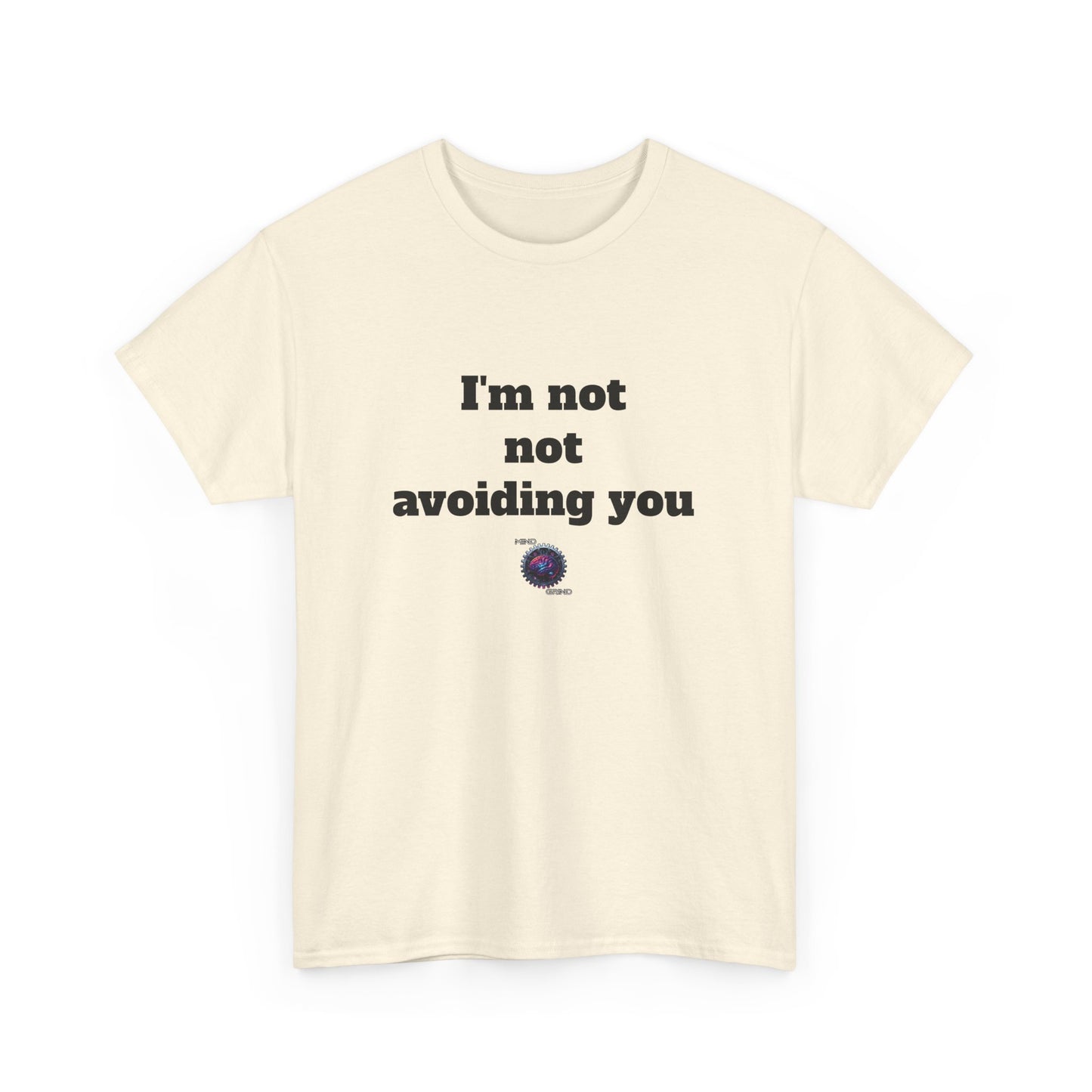 I'm not not avoiding you - Unisex Heavy Cotton Tee - Small Logo