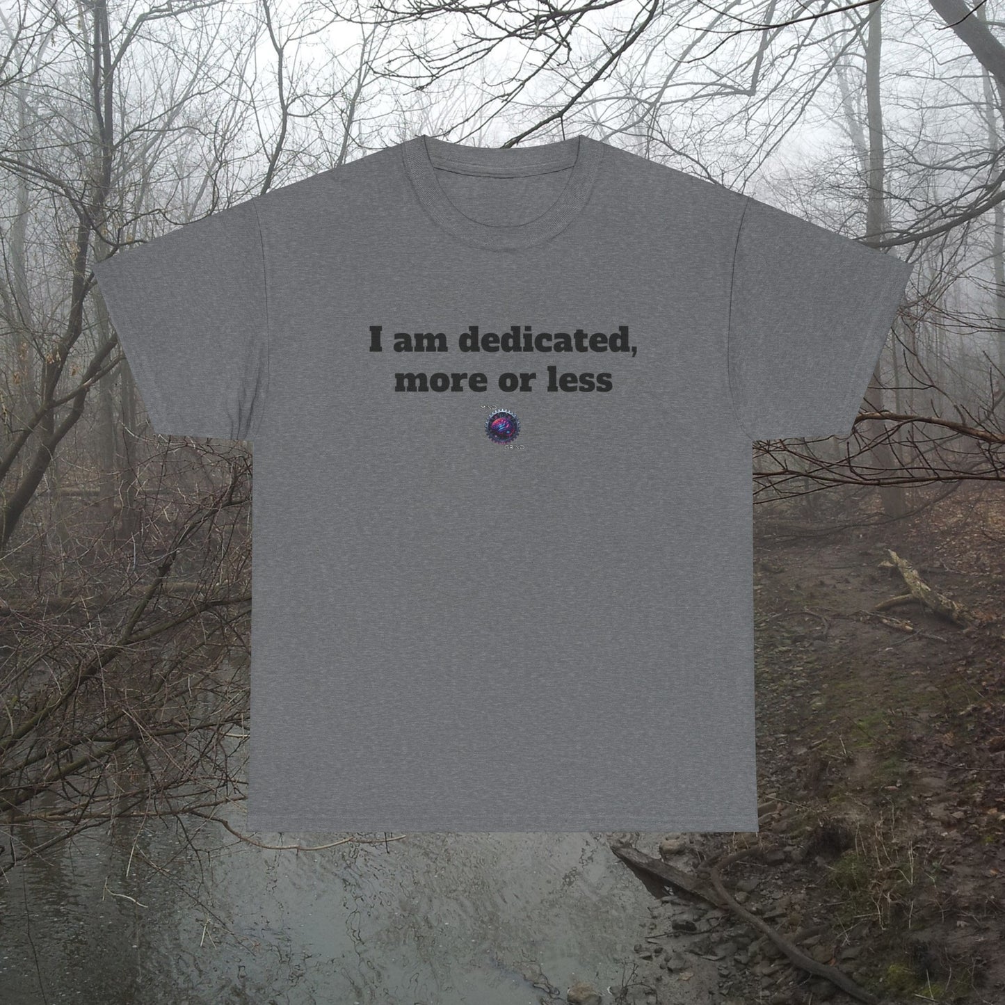I am dedicated, more or less - Unisex Heavy Cotton Tee - Small Logo
