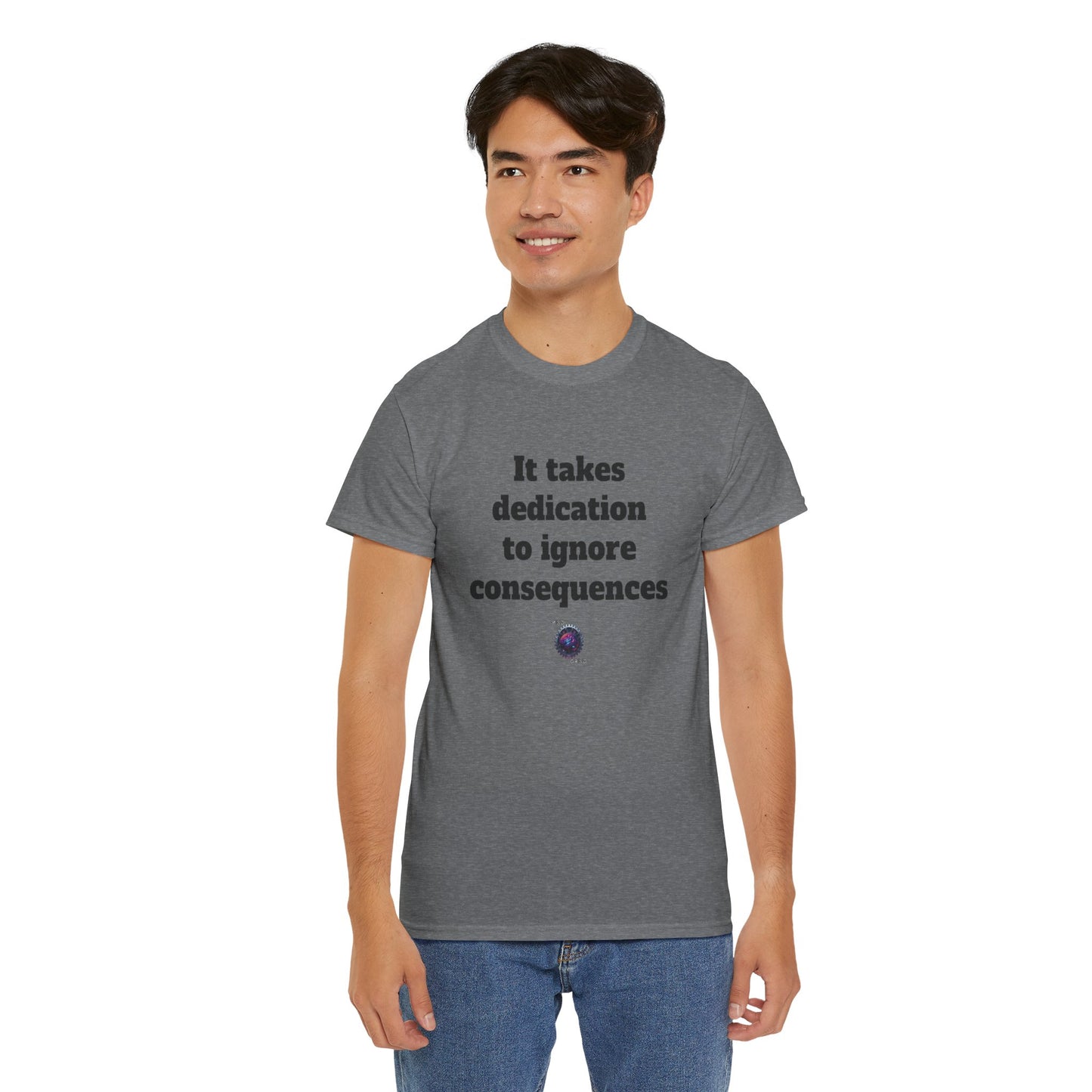 It takes dedication to ignore consequences - Unisex Heavy Cotton Tee - Small Logo