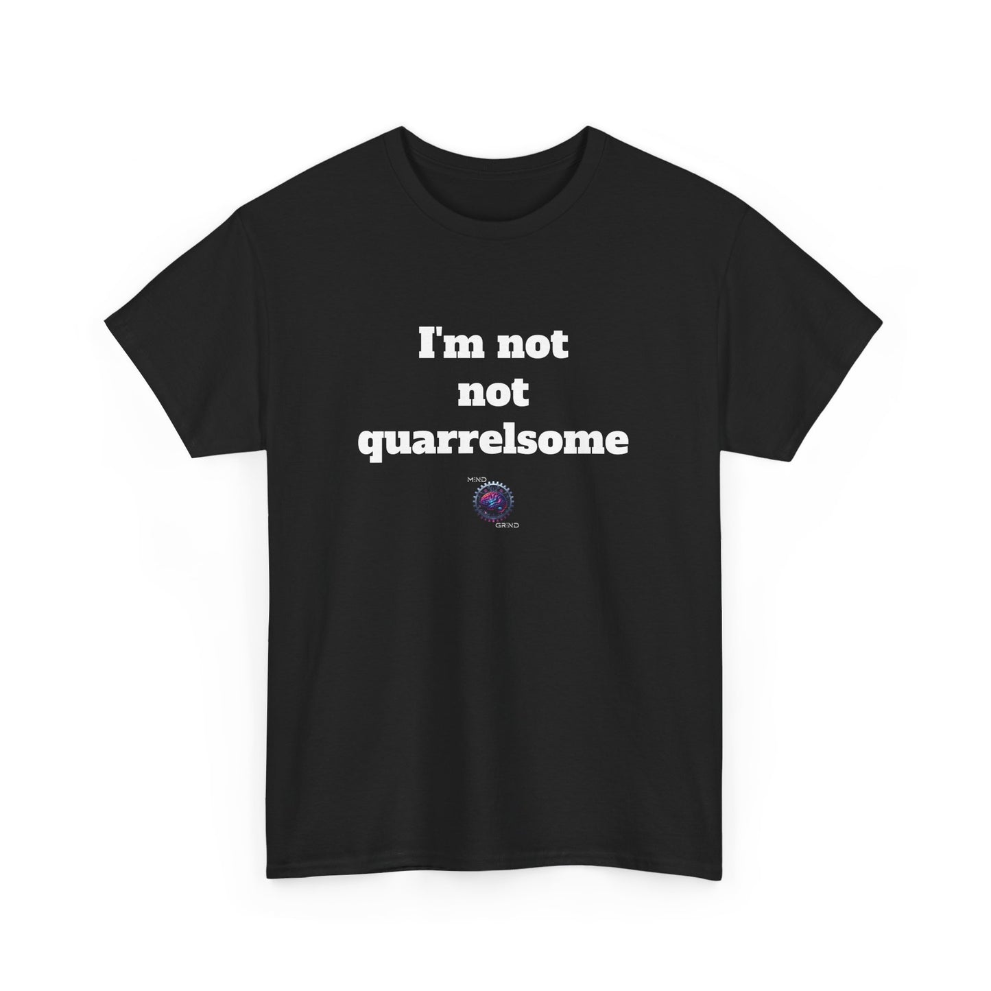 I'm not not quarrelsome - Unisex Heavy Cotton Tee - Small Logo