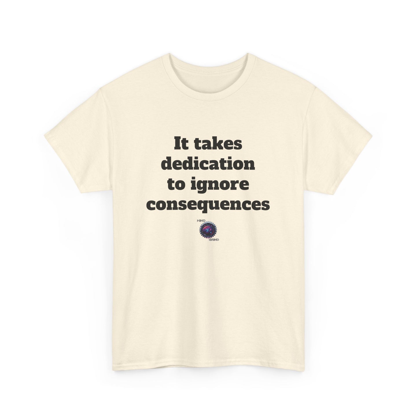 It takes dedication to ignore consequences - Unisex Heavy Cotton Tee - Small Logo