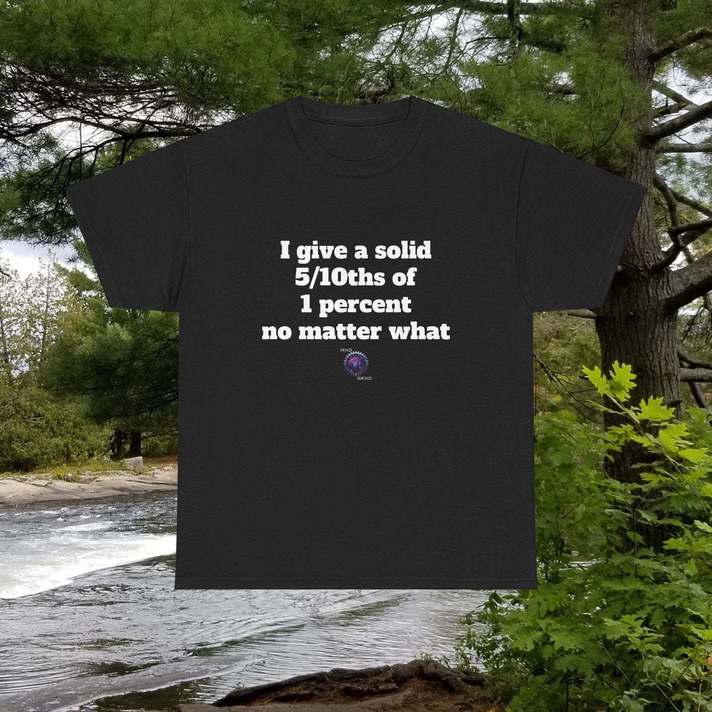 I give a solid 5/10ths of 1 percent no matter what - Unisex Heavy Cotton Tee - Small Logo