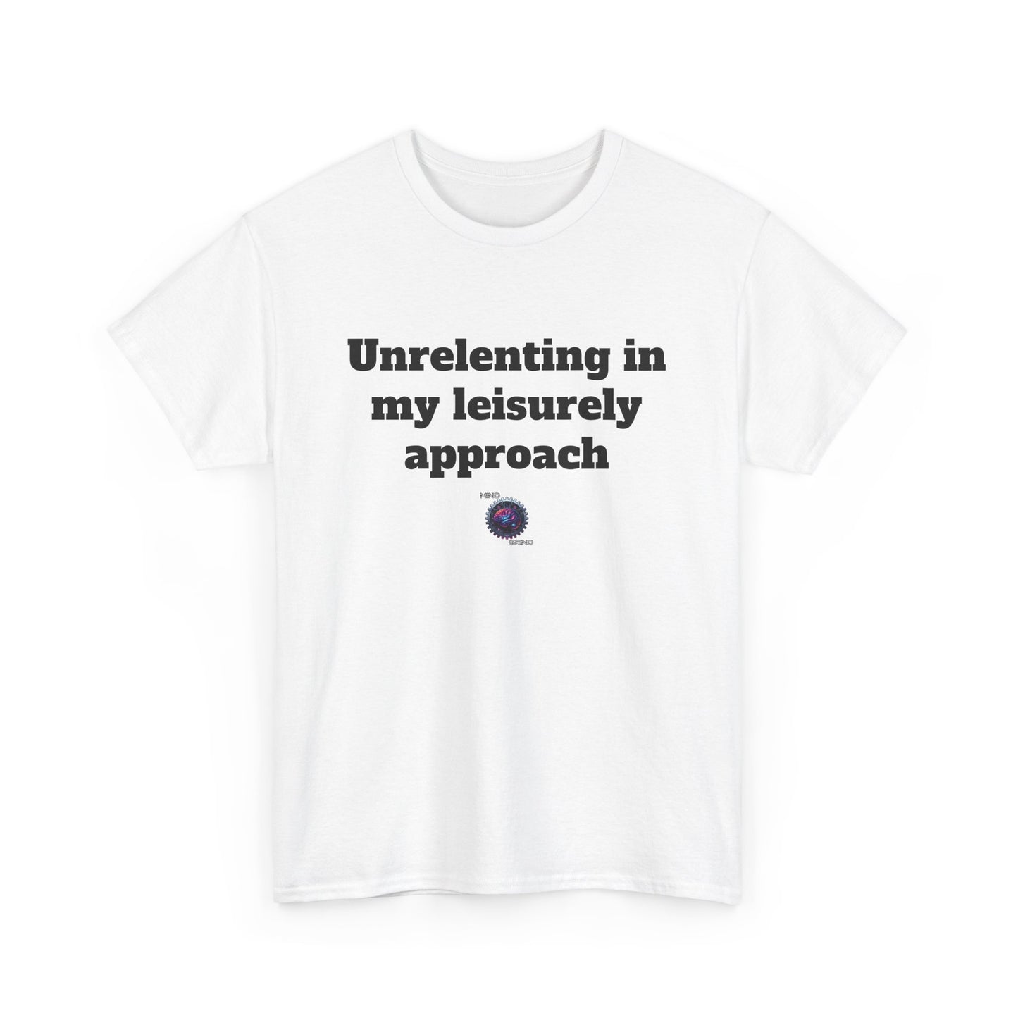 Unrelenting in my leisurely approach - Unisex Heavy Cotton Tee - Small Logo