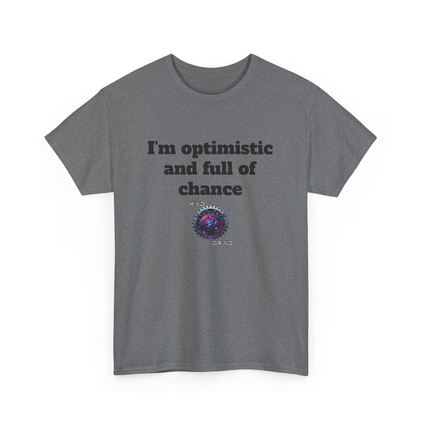 I'm optimistic and full of chance - Unisex Heavy Cotton Tee - Large Logo