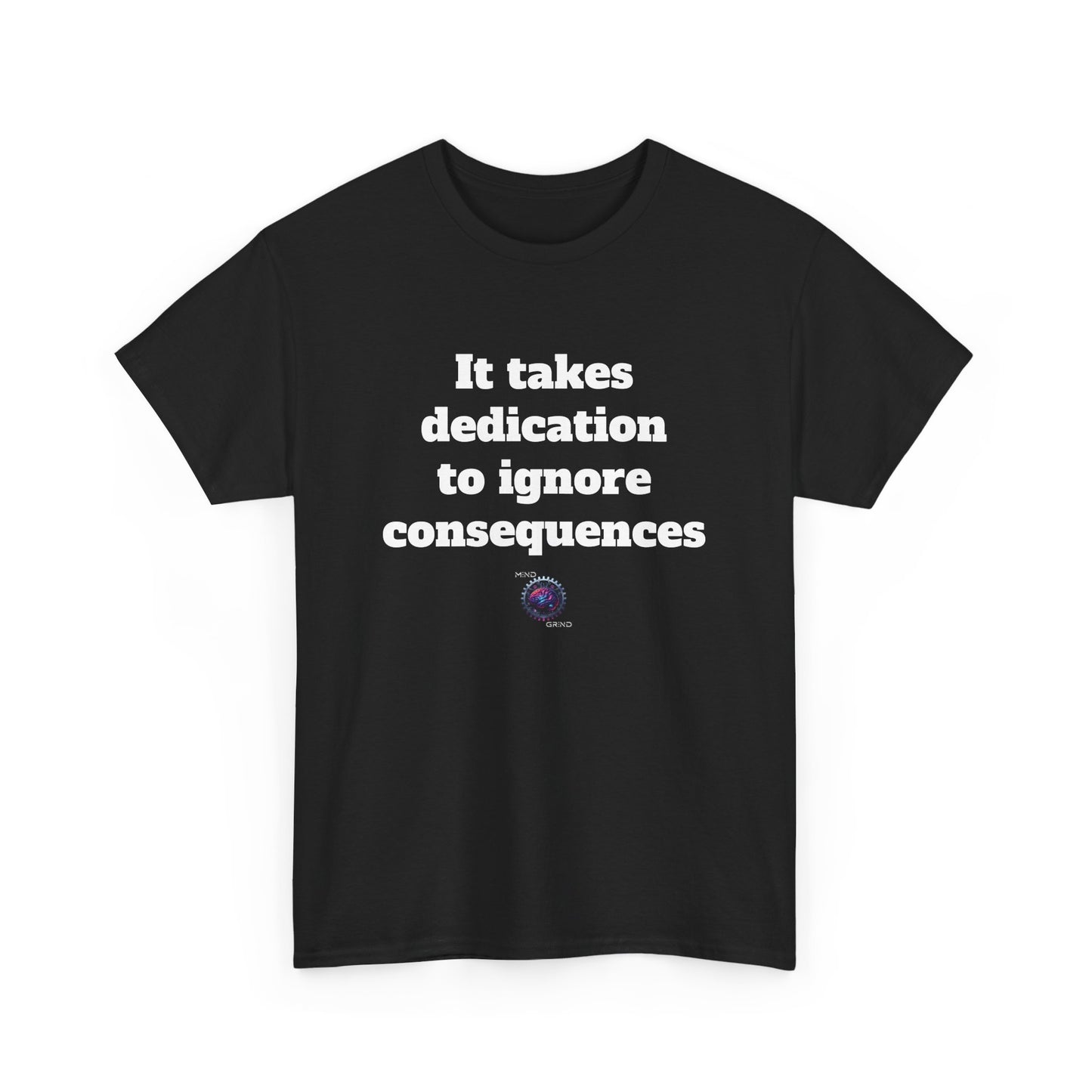 It takes dedication to ignore consequences - Unisex Heavy Cotton Tee - Small Logo