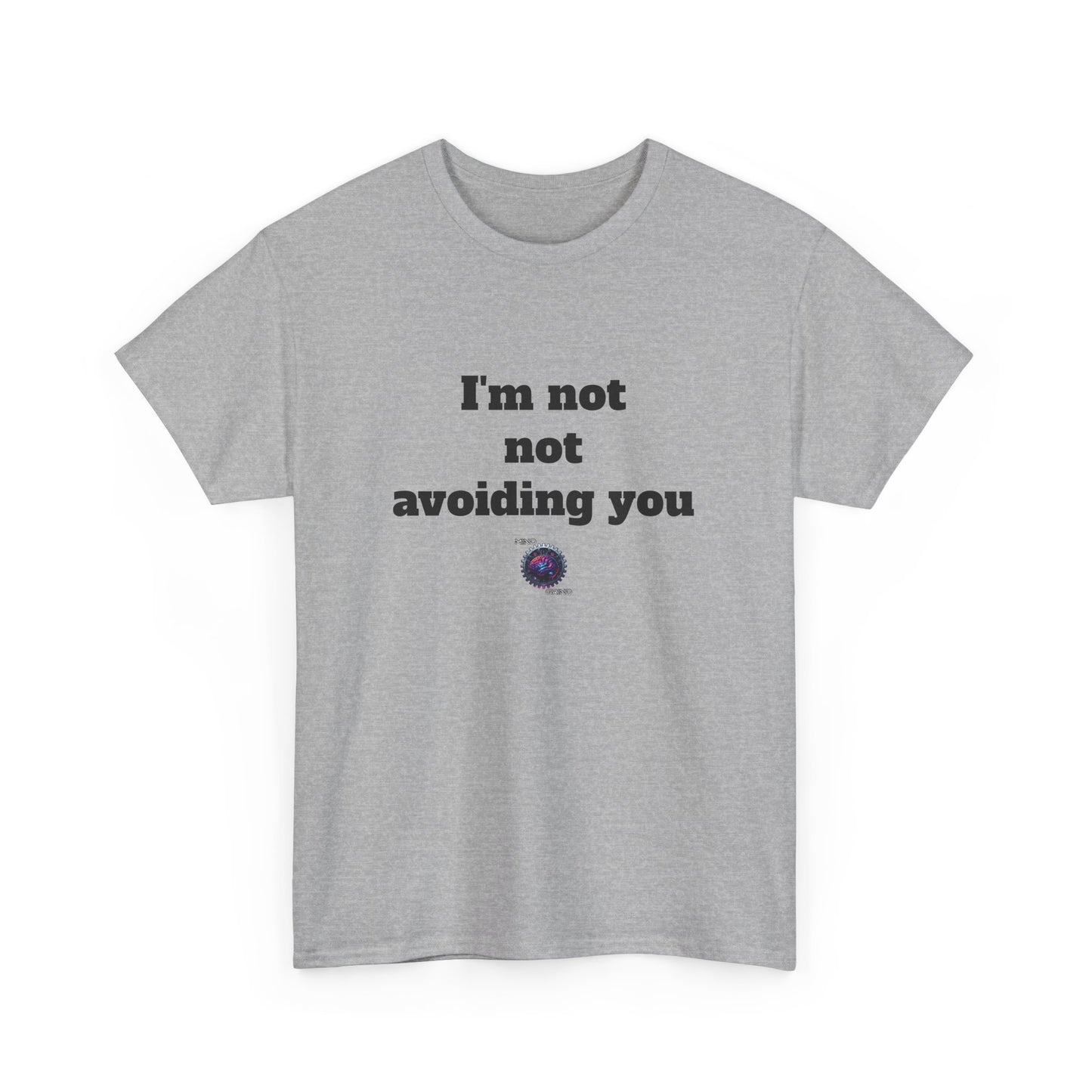 I'm not not avoiding you - Unisex Heavy Cotton Tee - Small Logo