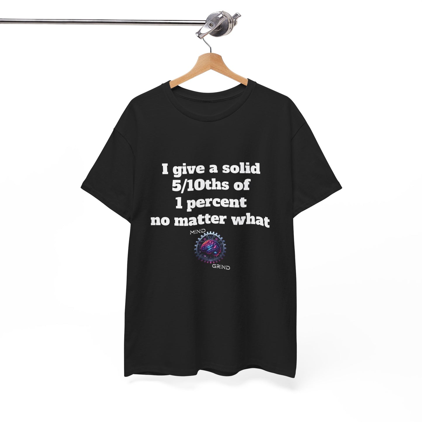 I give a solid 5/10ths of 1 percent no matter what - Unisex Heavy Cotton Tee - Large Logo