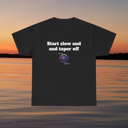 Start slow and taper off - Unisex Heavy Cotton Tee - Large Logo