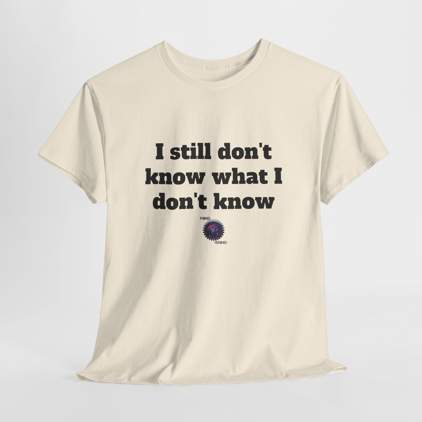 I still don't know what I don't know - Unisex Heavy Cotton Tee - Small Logo