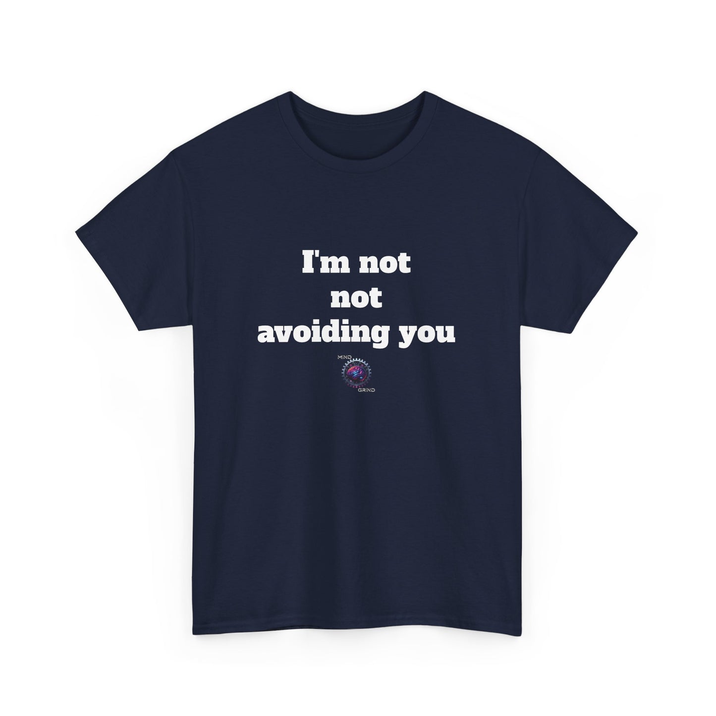 I'm not not avoiding you - Unisex Heavy Cotton Tee - Small Logo