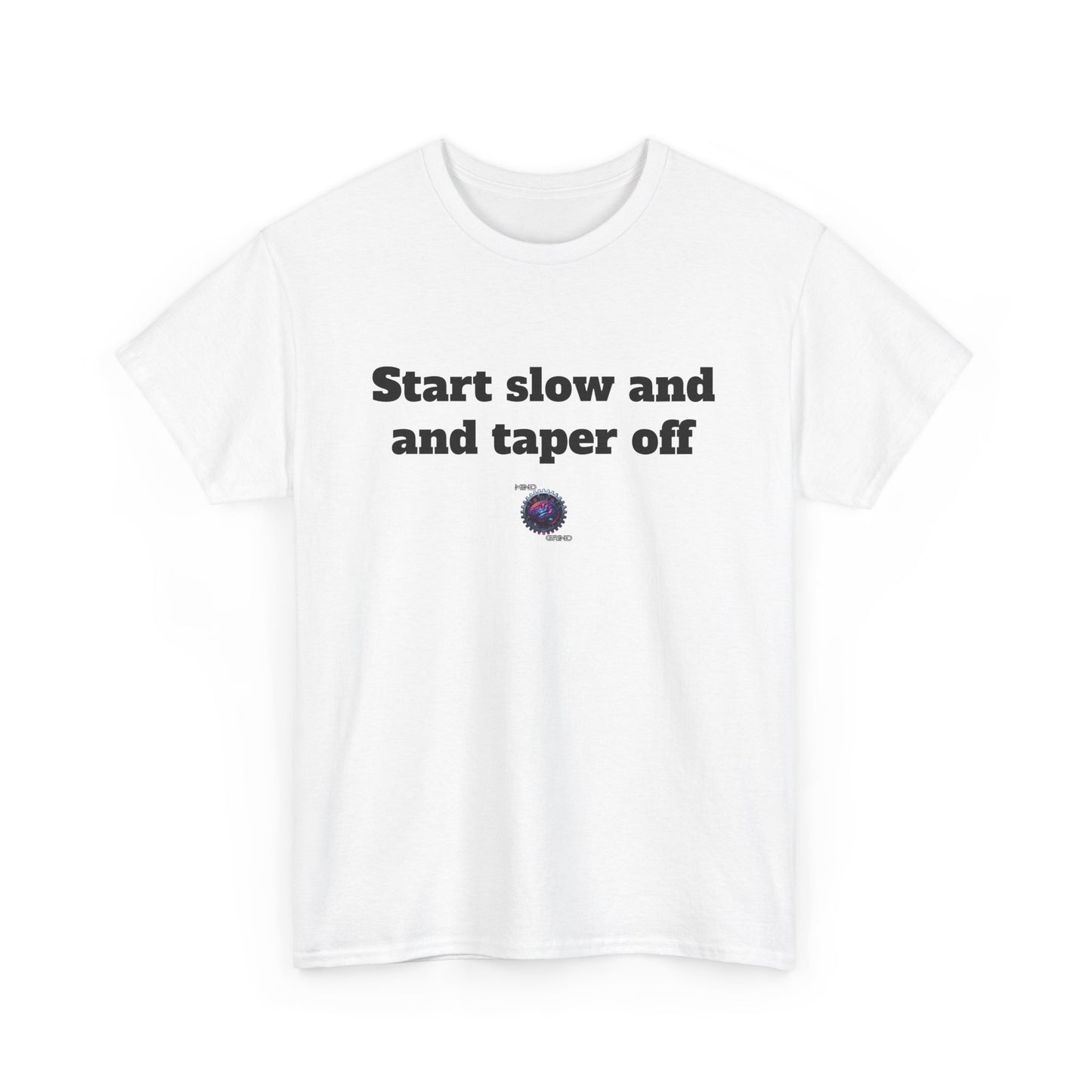 Start slow and taper off - Unisex Heavy Cotton Tee - Small Logo