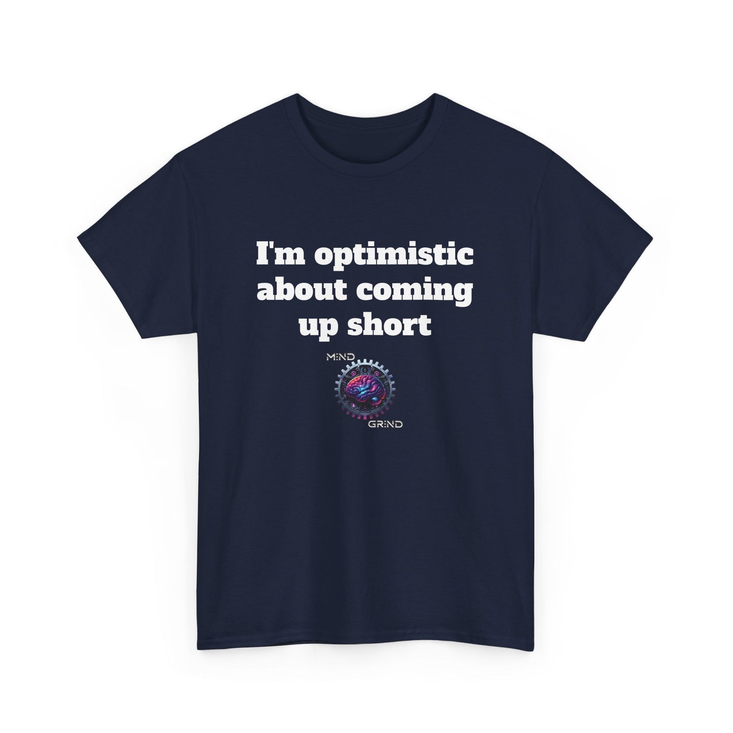 I'm optimistic about coming up short - Unisex Heavy Cotton Tee - Large Logo