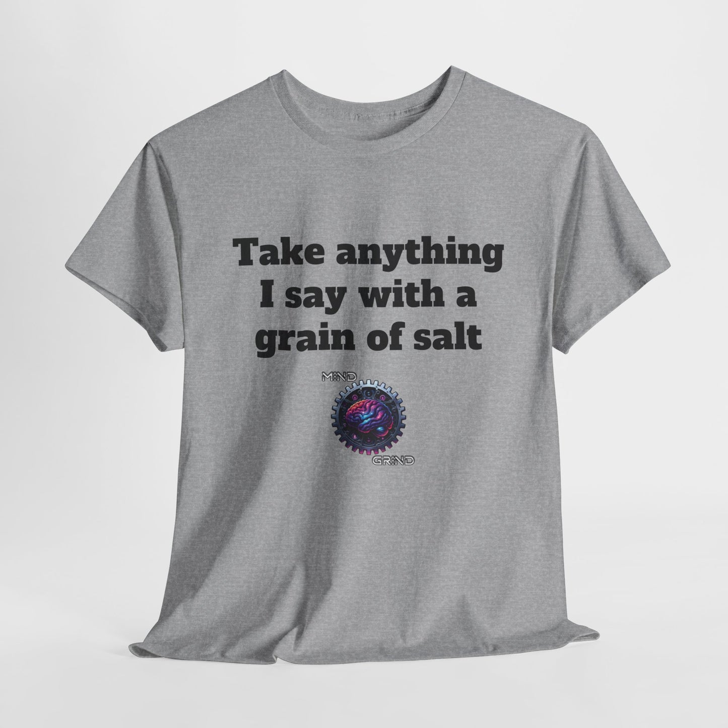 Take anything I say with a grain of salt - Unisex Heavy Cotton Tee - Large Logo