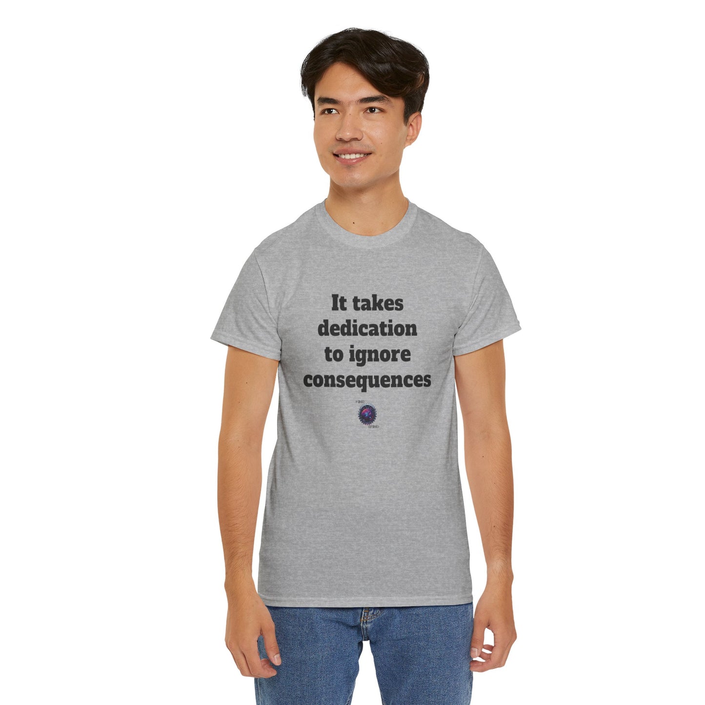 It takes dedication to ignore consequences - Unisex Heavy Cotton Tee - Small Logo