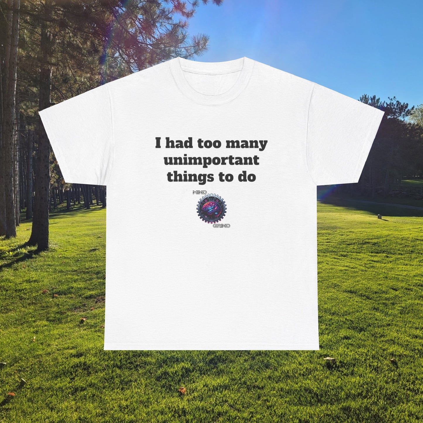I had too many unimportant things to do - Unisex Heavy Cotton Tee - Large Logo