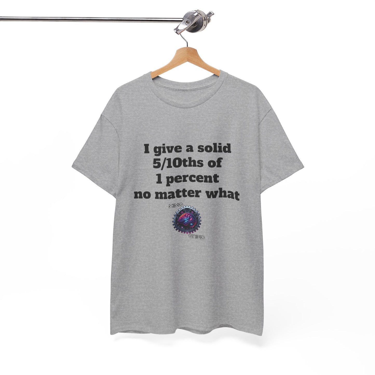 I give a solid 5/10ths of 1 percent no matter what - Unisex Heavy Cotton Tee - Large Logo