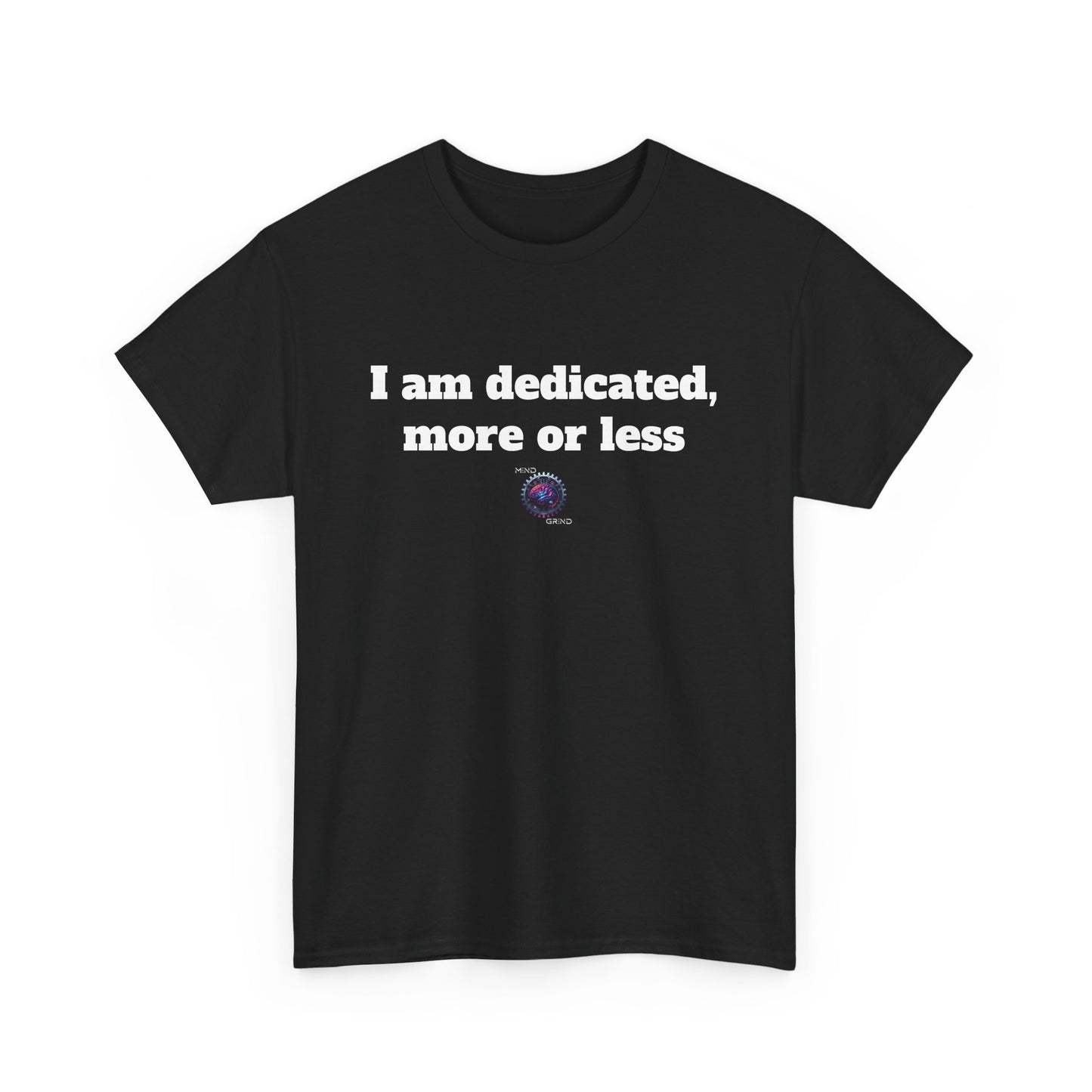 I am dedicated, more or less - Unisex Heavy Cotton Tee - Small Logo
