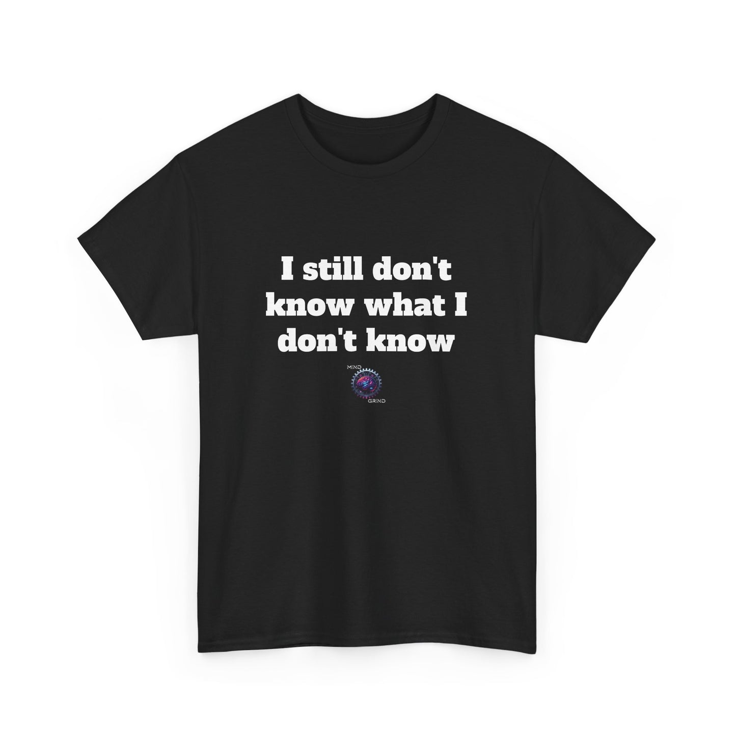 I still don't know what I don't know - Unisex Heavy Cotton Tee - Small Logo