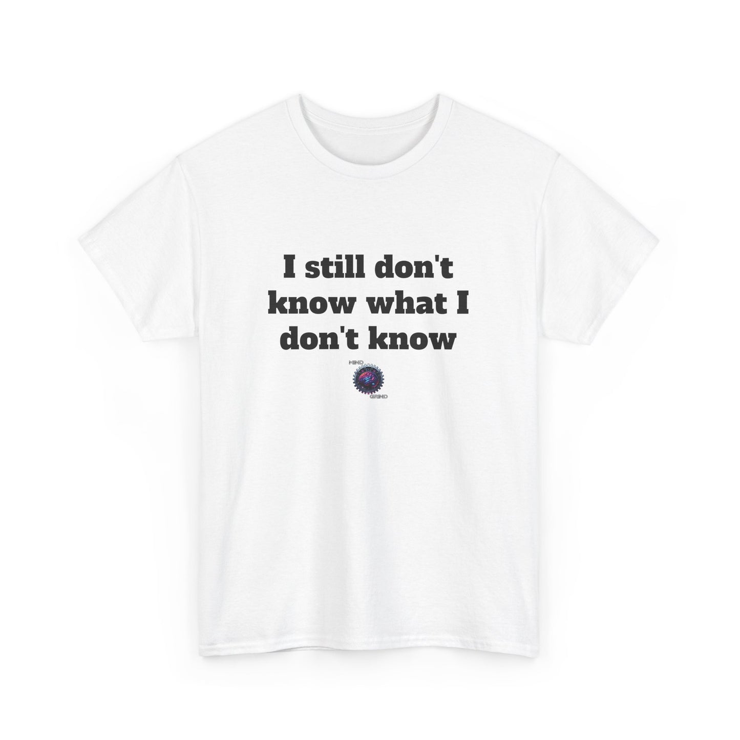 I still don't know what I don't know - Unisex Heavy Cotton Tee - Small Logo