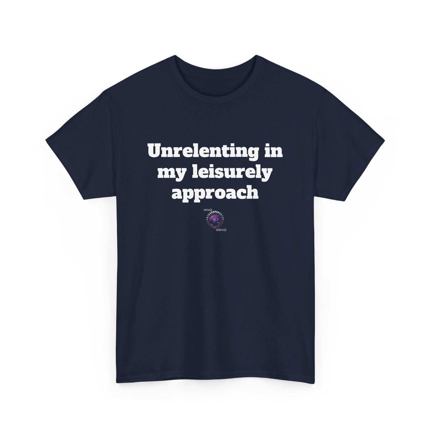 Unrelenting in my leisurely approach - Unisex Heavy Cotton Tee - Small Logo