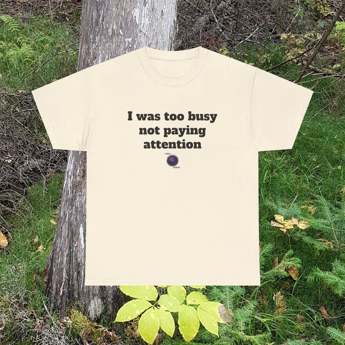 I was too busy not paying attention - Unisex Heavy Cotton Tee - Small Logo
