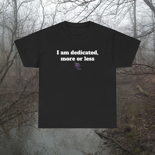 I am dedicated, more or less - Unisex Heavy Cotton Tee - Small Logo