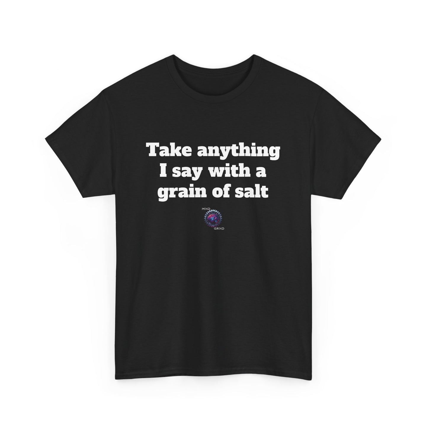 Take anything I say with a grain of salt - Unisex Heavy Cotton Tee - Small Logo