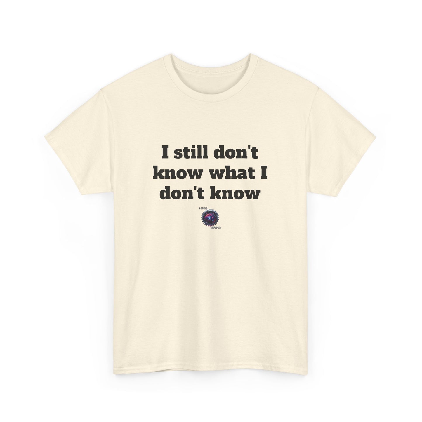 I still don't know what I don't know - Unisex Heavy Cotton Tee - Large Logo