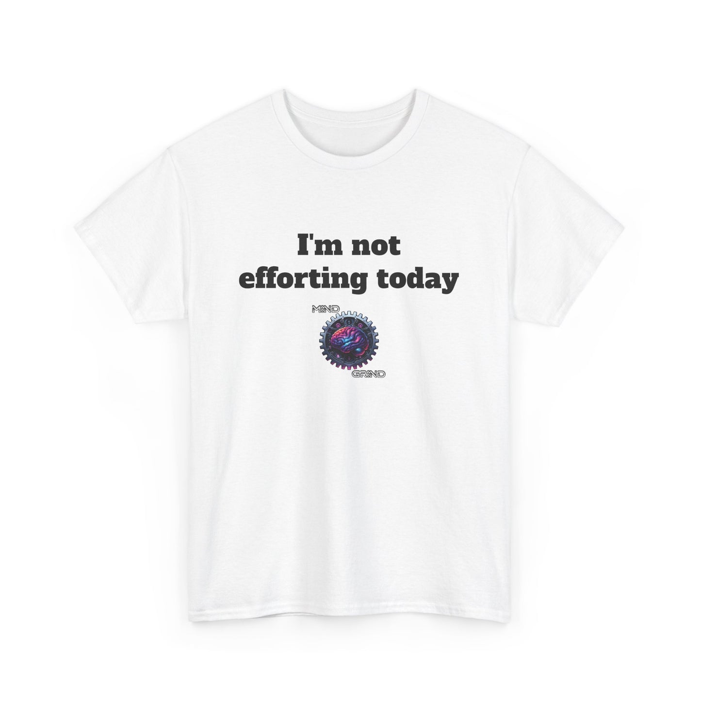 I'm not efforting today - Unisex Heavy Cotton Tee - Large Logo