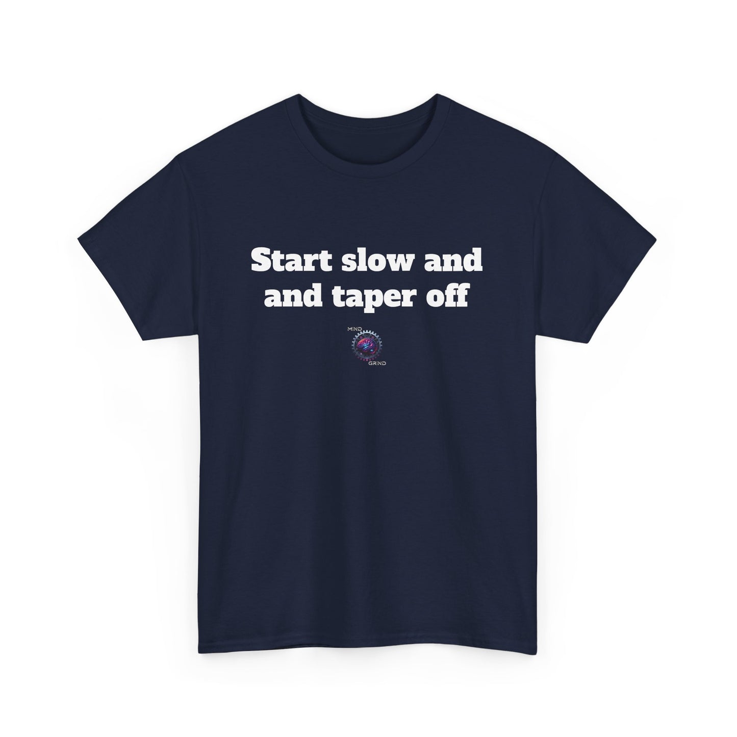 Start slow and taper off - Unisex Heavy Cotton Tee - Small Logo