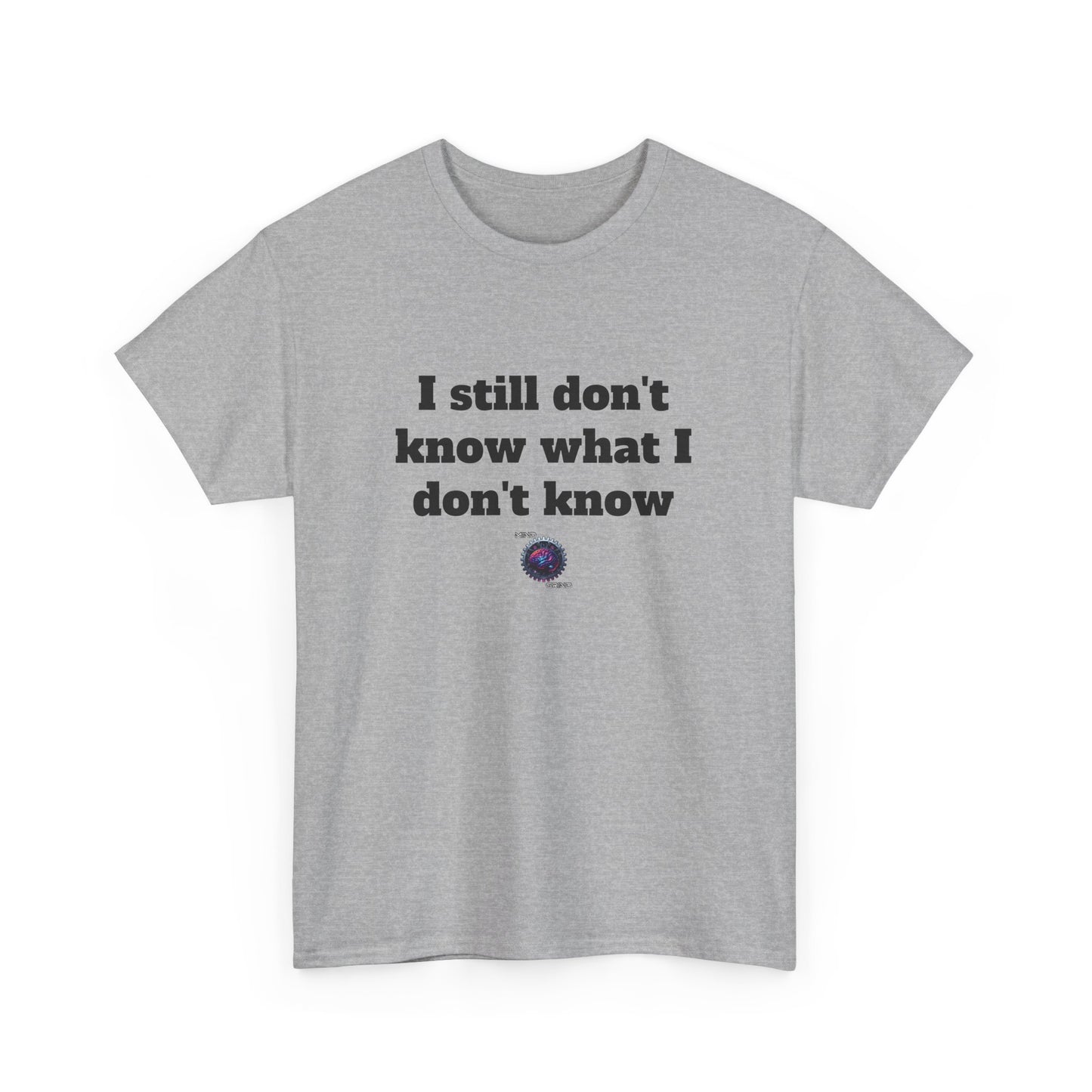 I still don't know what I don't know - Unisex Heavy Cotton Tee - Small Logo