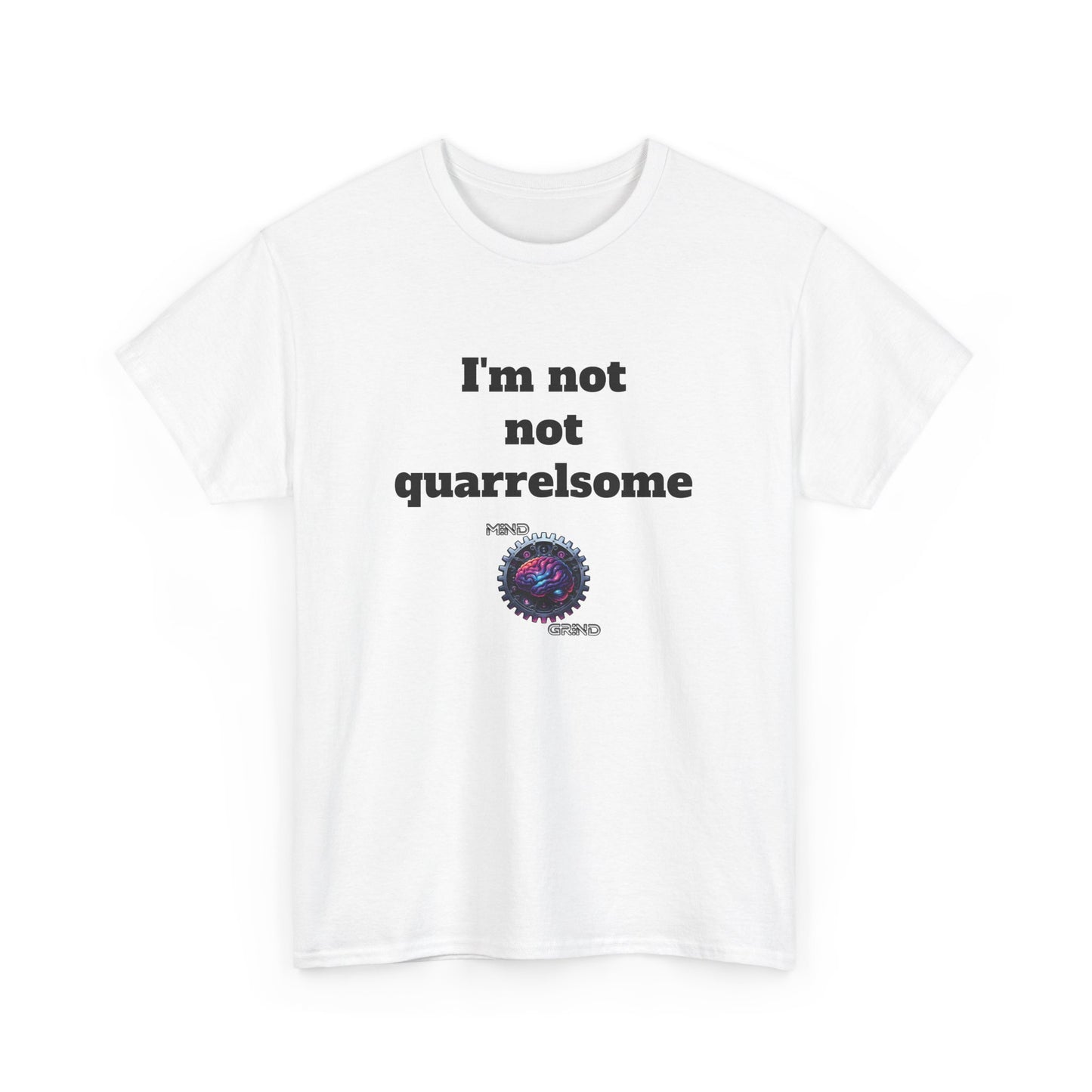 I'm not not quarrelsome - Unisex Heavy Cotton Tee - Large Logo