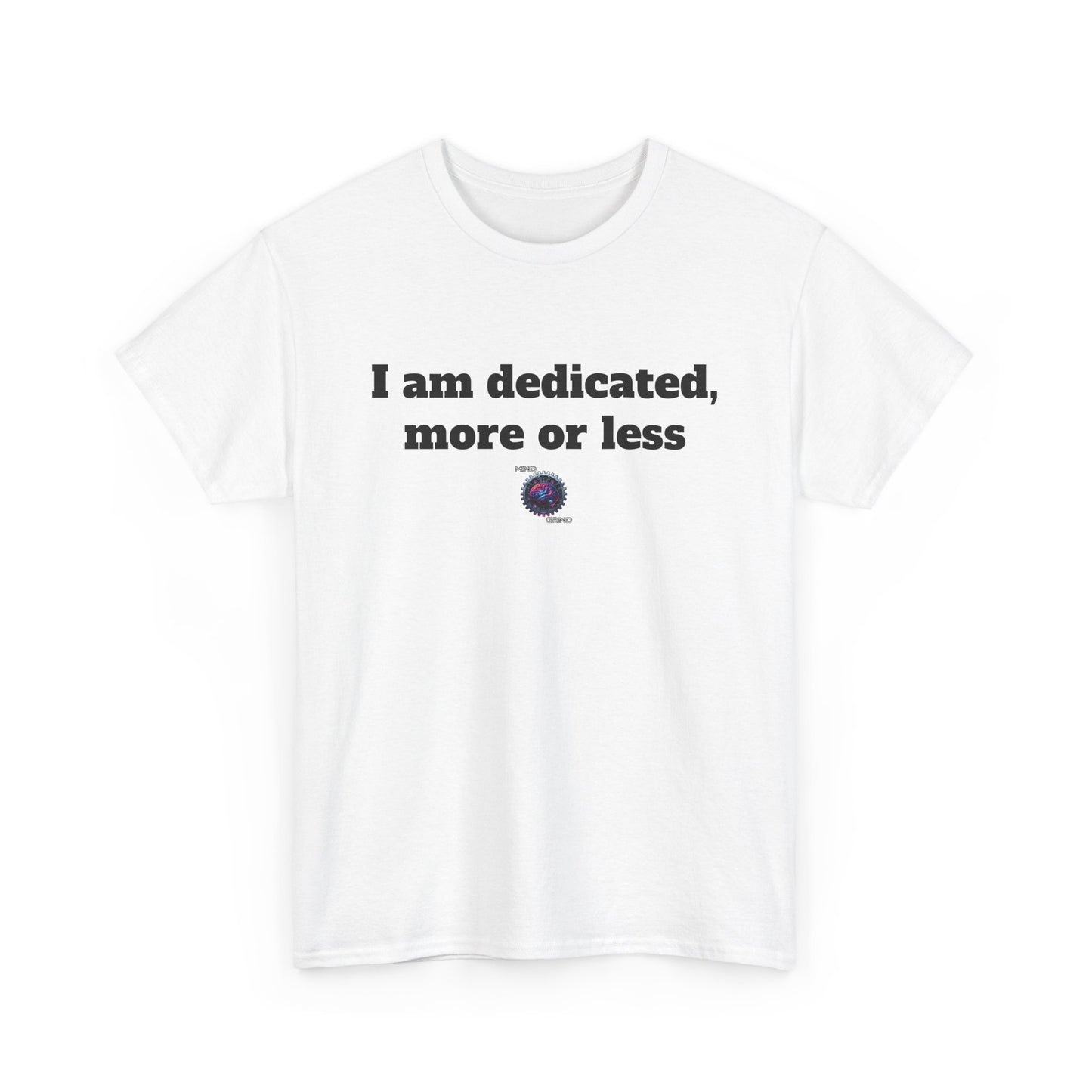 I am dedicated, more or less - Unisex Heavy Cotton Tee - Small Logo