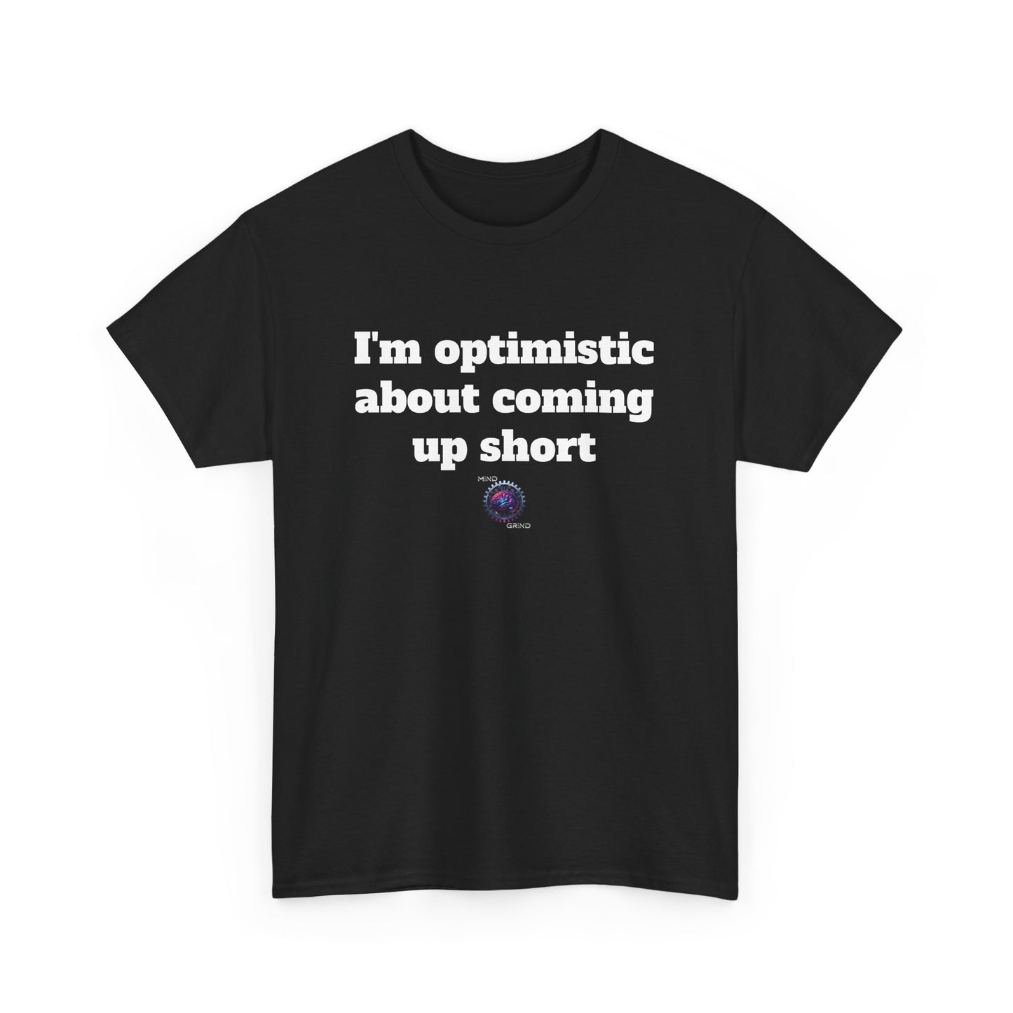 I'm optimistic about coming up short - Unisex Heavy Cotton Tee - Small Logo